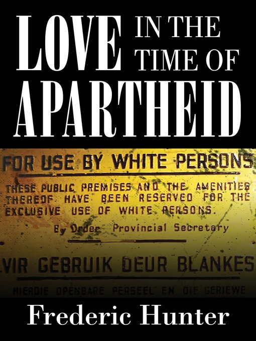 Title details for Love in the Time of Apartheid by Frederic Hunter - Available